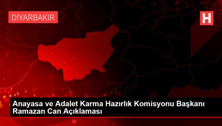 Anayasa ve Adalet Karma Hazırlık Komisyonu Başkanı Ramazan Can Açıklaması