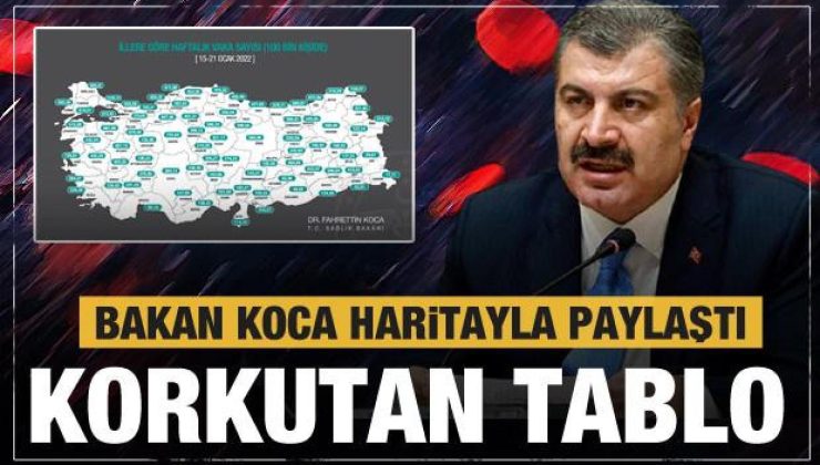 Bakan Koca haritayı paylaştı! Korkutan tablo