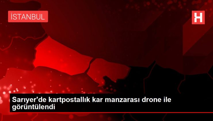 Sarıyer’de kartpostallık kar manzarası drone ile görüntülendi