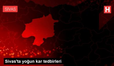 Sivas’ta yoğun kar yağışı öncesi tedbirler artırıldı