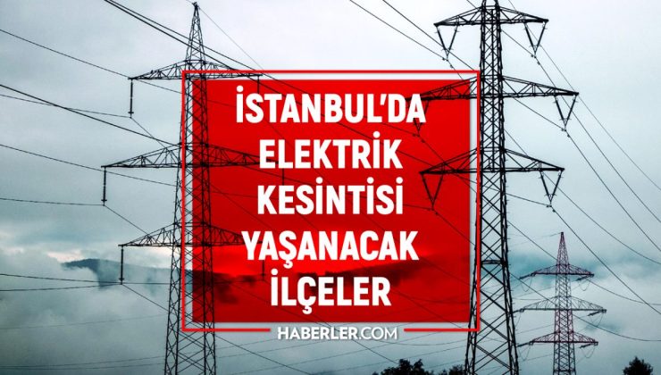 2 Şubat Çarşamba İstanbul elektrik kesintisi! İstanbul’da elektrik kesintisi yaşanacak ilçeler İstanbul’da elektrik ne zaman gelecek?