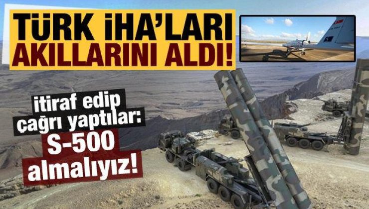 Türk İHA’ları akıllarını aldı! ‘S-500 almalıyız…’